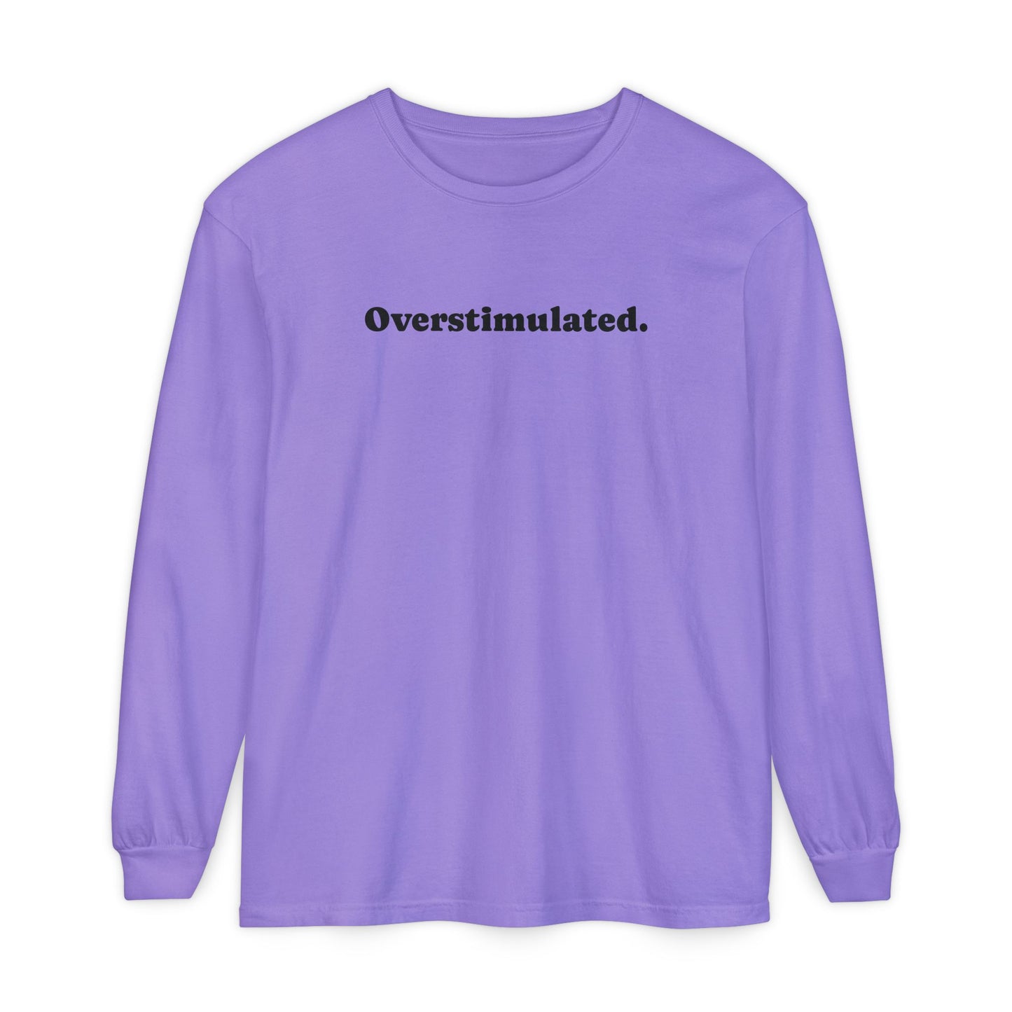 Overstimulated Long Sleeve T-Shirt